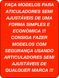 FAÇA MODELOS PARA ATICULADORES SEMI AJUSTÁVEIS DE UMA FORMA SIMPLES E ECONÔMICA !!!
CONSIGA FAZER MODELOS COM SEGURANÇA USANDO ARTICULADORES SEMI AJUSTÁVEIS DE QUALQUER MARCA !!! 